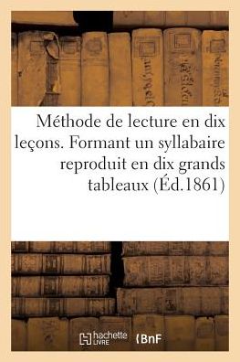 Cover for Pont-A-Mousson Haguenthal Paris Guérin-Muller Et Ce MDCCCLXIV · Methode de Lecture En Dix Lecons. Formant Un Syllabaire Reproduit En Dix Grands Tableaux (Paperback Book) (2017)