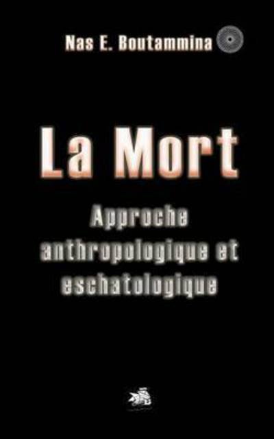 La Mort: Approche anthropologique et eschatologique - Nas E Boutammina - Books - Books on Demand - 9782322043408 - November 23, 2015