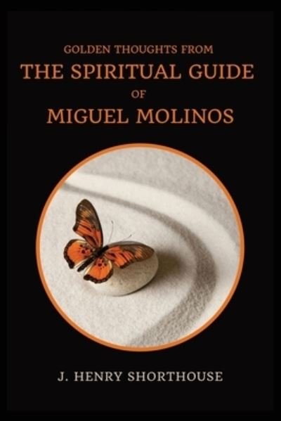 Cover for J Henry Shorthouse · Golden Thoughts from The Spiritual Guide of Miguel Molinos (Paperback Book) (2020)