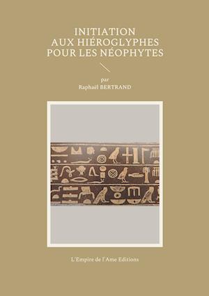 Cover for Raphaël Bertrand · Initiation aux hiéroglyphes pour les néophytes (Paperback Book) (2021)