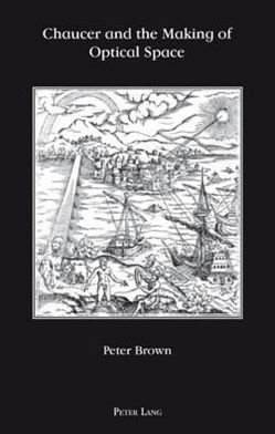 Chaucer and the Making of Optical Space - Peter Brown - Books - Verlag Peter Lang - 9783039113408 - December 7, 2007