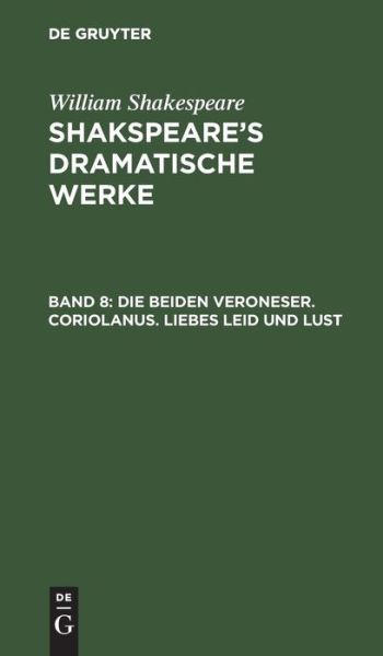 Cover for William Shakespeare · Shakspeare's Dramatische Werke, Band 8, die Beiden Veroneser. Coriolanus. Liebes Leid und Lust (Book) (1901)