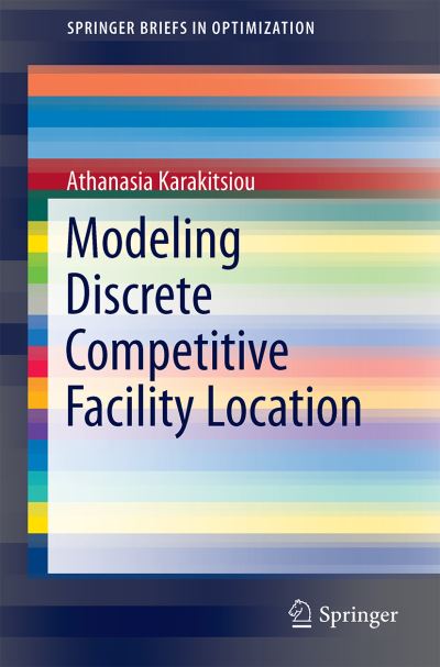 Cover for Athanasia Karakitsiou · Modeling Discrete Competitive Facility Location - SpringerBriefs in Optimization (Taschenbuch) [1st ed. 2015 edition] (2015)