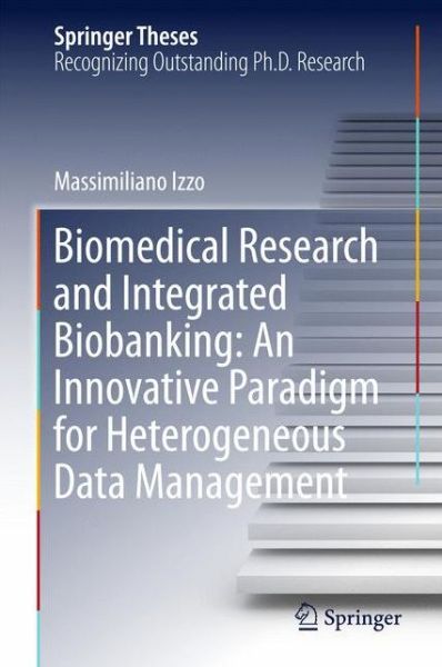 Cover for Massimiliano Izzo · Biomedical Research and Integrated Biobanking: An Innovative Paradigm for Heterogeneous Data Management - Springer Theses (Hardcover Book) [1st ed. 2016 edition] (2016)