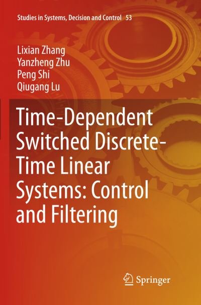 Cover for Lixian Zhang · Time-Dependent Switched Discrete-Time Linear Systems: Control and Filtering - Studies in Systems, Decision and Control (Paperback Book) [Softcover reprint of the original 1st ed. 2016 edition] (2018)