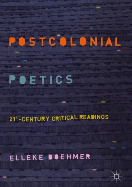 Postcolonial Poetics: 21st-Century Critical Readings - Elleke Boehmer - Books - Springer International Publishing AG - 9783319903408 - July 11, 2018