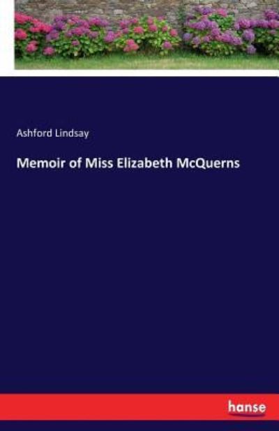 Cover for Ashford Lindsay · Memoir of Miss Elizabeth McQuerns (Paperback Book) (2017)