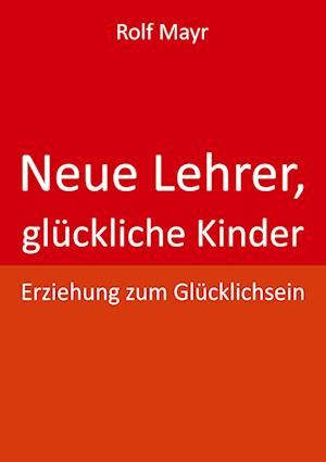 Cover for Rolf Mayr · Neue Lehrer, glückliche Kinder (Paperback Book) (2022)