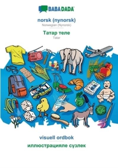 Cover for Babadada Gmbh · BABADADA, norsk (nynorsk) - Tatar (in cyrillic script), visuell ordbok - visual dictionary (in cyrillic script) (Paperback Bog) (2021)