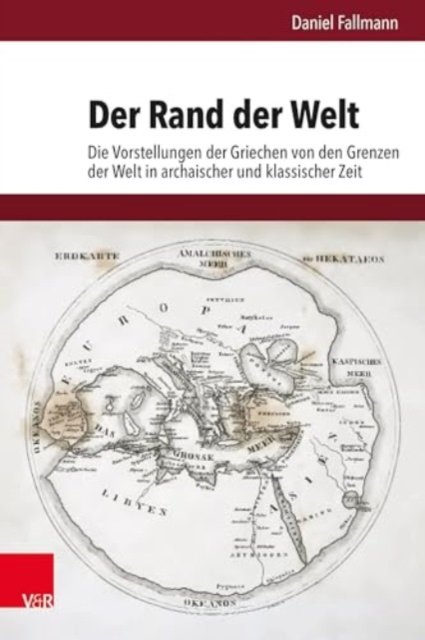 Cover for Daniel Fallmann · Der Rand der Welt: Die Vorstellungen der Griechen von den Grenzen der Welt in archaischer und klassischer Zeit (Hardcover Book) (2023)