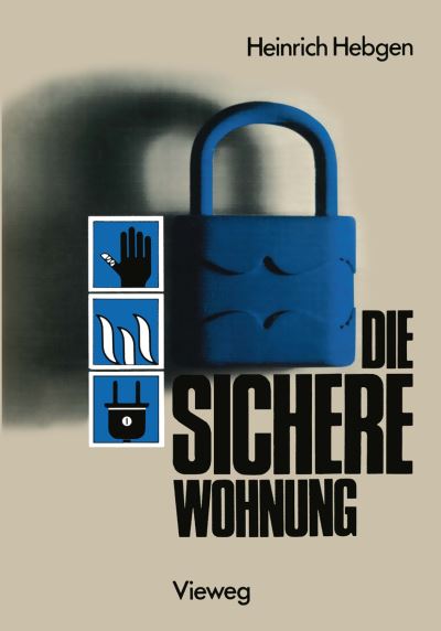 Cover for Heinrich Hebgen · Die Sichere Wohnung: Unfallschutz Brandschutz Einbruchschutz Versicherungen (Paperback Book) [1982 edition] (1982)