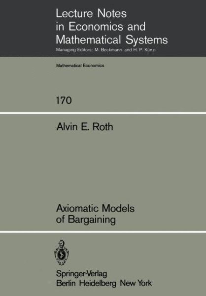 Cover for A. E. Roth · Axiomatic Models of Bargaining - Lecture Notes in Economics and Mathematical Systems (Paperback Book) [1979 edition] (1979)