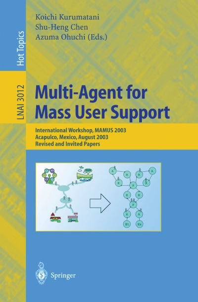 Cover for Koichi Kurumatani · Multi-Agent for Mass User Support: International Workshop, MAMUS 2003, Acapulco, Mexico, August 10, 2003, Revised and Invited Papers - Lecture Notes in Computer Science (Taschenbuch) [2004 edition] (2004)