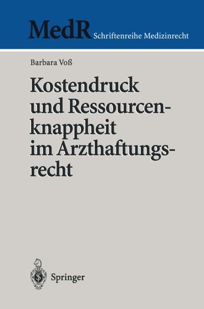 Kostendruck Und Ressourcenknappheit Im Arzthaftungsrecht (Medr Schriftenreihe Medizinrecht) (German Edition) - Barbara Voß - Bøger - Springer - 9783540660408 - September 17, 1999