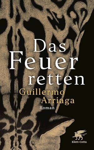 Cover for Guillermo Arriaga · Das Feuer retten (Gebundenes Buch) (2022)