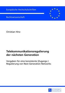 Cover for Hinz Christian Hinz · Telekommunikationsregulierung der naechsten Generation: Vorgaben fuer eine konsistente (Zugangs-)Regulierung von Next Generation Networks (Paperback Book) [German edition] (2013)