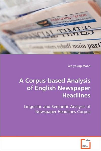 Cover for Jee-young Moon · A Corpus-based Analysis of English Newspaper Headlines: Linguistic and Semantic Analysis of Newspaper Headlines Corpus (Taschenbuch) (2008)
