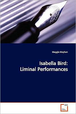 Cover for Maggie Mayhan · Isabella Bird: Liminal Performances (Paperback Book) (2009)