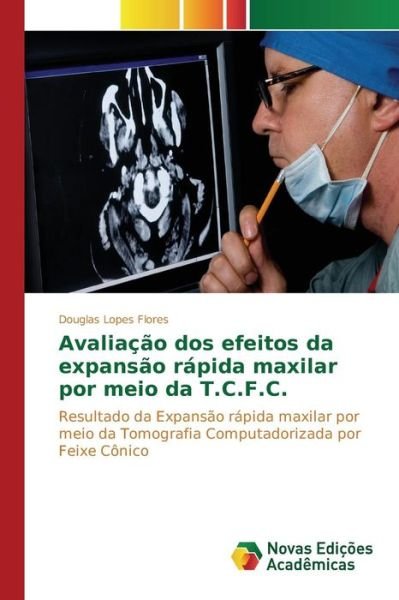 Cover for Lopes Flores Douglas · Avaliacao Dos Efeitos Da Expansao Rapida Maxilar Por Meio Da T.c.f.c. (Taschenbuch) (2015)