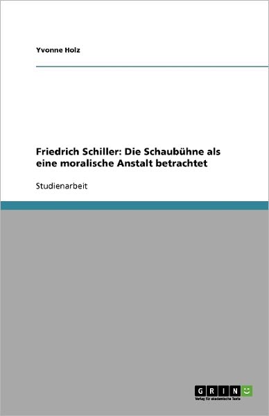 Friedrich Schiller: Die Schaubühne - Holz - Books - GRIN Verlag - 9783640395408 - August 12, 2009