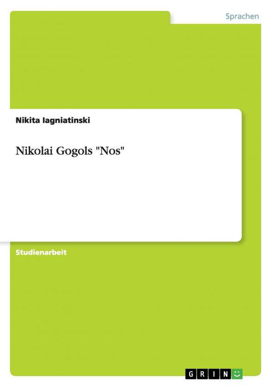 Nikolai Gogols "Nos" - Iagniatinski - Books - GRIN Verlag GmbH - 9783640890408 - April 12, 2011