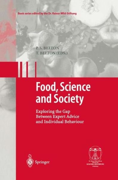 Cover for P S Belton · Food, Science and Society: Exploring the Gap Between Expert Advice and Individual Behaviour - Gesunde Ernahrung   Healthy Nutrition (Paperback Book) [Softcover reprint of hardcover 1st ed. 2003 edition] (2010)