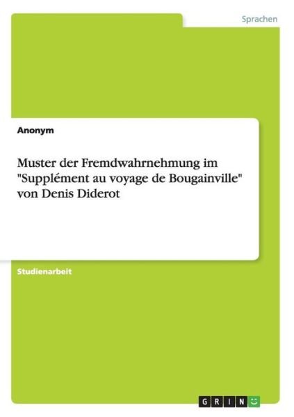 Muster Der Fremdwahrnehmung Im "Supplement Au Voyage De Bougainville" Von Denis Diderot - Anonym - Bøger - GRIN Verlag GmbH - 9783656743408 - 19. september 2014