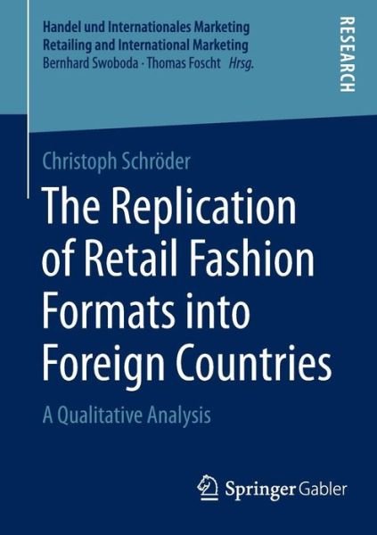 Christoph Schroeder · The Replication of Retail Fashion Formats into Foreign Countries: A Qualitative Analysis - Handel und Internationales Marketing Retailing and International Marketing (Paperback Bog) [2015 edition] (2014)