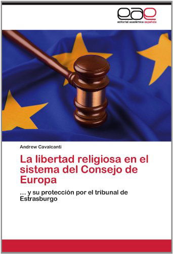 Cover for Andrew Cavalcanti · La Libertad Religiosa en El Sistema Del Consejo De Europa: ... Y Su Protección Por El Tribunal De Estrasburgo (Paperback Book) [Spanish edition] (2012)