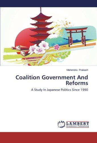 Cover for Mahendra Prakash · Coalition Government and Reforms: a Study in Japanese Politics Since 1990 (Paperback Book) (2013)
