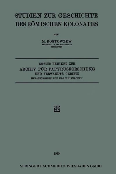 Cover for M Rostowzew · Studien Zur Geschichte Des Roemischen Kolonates: Erstes Beiheft Zum Archiv Fur Papyrusforschung Und Verwandte Gebiete (Paperback Book) [Softcover Reprint of the Original 1st 1910 edition] (1910)