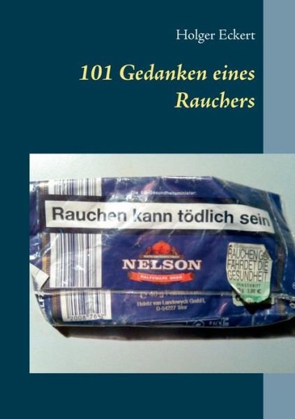 101 Gedanken Eines Rauchers - Holger Eckert - Bøger - Books on Demand - 9783738632408 - 7. august 2015
