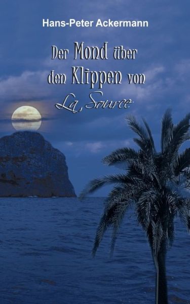 Cover for Hans-Peter Ackermann · Der Mond uber den Klippen von La Source (Paperback Book) (2019)