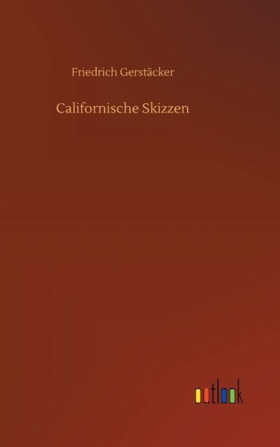 Cover for Friedrich Gerstacker · Californische Skizzen (Gebundenes Buch) (2020)