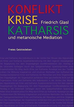 Cover for Friedrich Glasl · Konflikt, Krise, Katharsis (Bok) (2023)