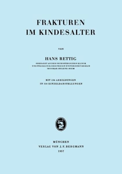 Frakturen Im Kindesalter - Hans Rettig - Kirjat - J.F. Bergmann-Verlag - 9783807002408 - torstai 9. toukokuuta 1957