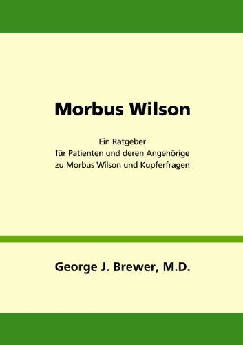 Cover for George J. Brewer · Morbus Wilson - Ein Ratgeber Für Patienten Und Deren Angehörige Zu Morbus Wilson Und Kupferfragen (Paperback Book) [German edition] (2006)