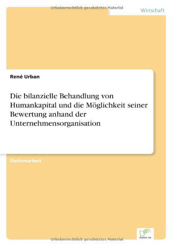 Cover for Rene Urban · Die bilanzielle Behandlung von Humankapital und die Moeglichkeit seiner Bewertung anhand der Unternehmensorganisation (Paperback Bog) [German edition] (2006)