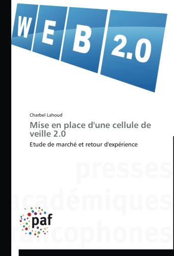 Cover for Charbel Lahoud · Mise en Place D'une Cellule De Veille 2.0: Etude De Marché et Retour D'expérience (Paperback Book) [French edition] (2018)