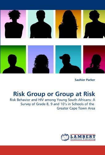 Cover for Saahier Parker · Risk Group or Group at Risk: Risk Behavior and Hiv Among Young South Africans: a Survey of Grade 8, 9 and 10?s in Schools of the  Greater Cape Town Area (Pocketbok) (2010)