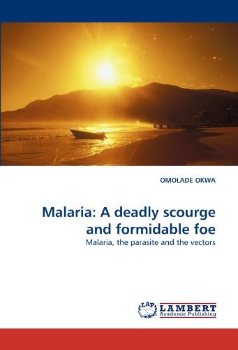 Cover for Omolade Okwa · Malaria: a Deadly Scourge and Formidable Foe: Malaria, the Parasite and the Vectors (Paperback Book) (2010)