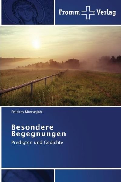 Besondere Begegnungen: Predigten Und Gedichte - Felizitas Muntanjohl - Libros - Fromm Verlag - 9783841604408 - 4 de diciembre de 2013