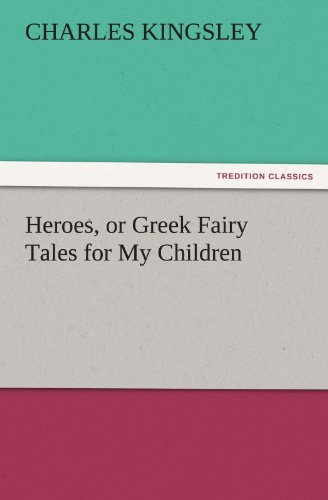 Cover for Charles Kingsley · Heroes, or Greek Fairy Tales for My Children (Tredition Classics) (Paperback Book) (2011)