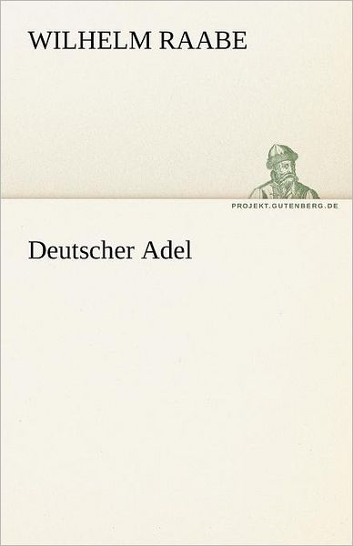 Cover for Wilhelm Raabe · Deutscher Adel (Tredition Classics) (German Edition) (Paperback Book) [German edition] (2012)