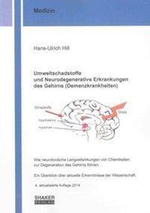 Umweltschadstoffe und Neurodegenerative Erkrankungen des Gehirns (Demenzkrankheiten) - Hans-Ulrich Hill - Książki - Shaker Verlag - 9783844025408 - 1 maja 2014