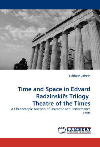 Cover for Subhash Jaireth · Time and Space in Edvard Radzinskii's Trilogy  Theatre of the Times: a Chronotopic Analysis of Dramatic and Performance Texts (Paperback Book) (2011)