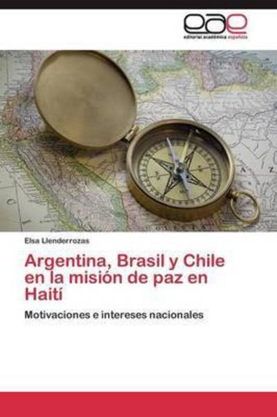 Cover for Llenderrozas Elsa · Argentina, Brasil Y Chile en La Mision De Paz en Haiti (Pocketbok) (2011)