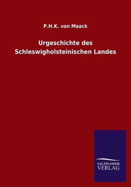 Cover for P H K Von Maack · Urgeschichte des Schleswigholsteinischen Landes (Pocketbok) (2020)
