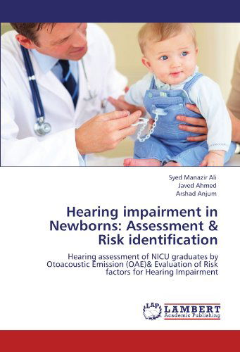 Cover for Arshad Anjum · Hearing Impairment in Newborns: Assessment &amp; Risk Identification: Hearing Assessment of Nicu Graduates by Otoacoustic Emission (Oae)&amp; Evaluation of Risk Factors for Hearing Impairment (Paperback Book) (2012)