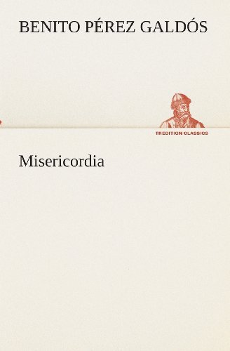 Misericordia (Tredition Classics) (Spanish Edition) - Benito Pérez Galdós - Kirjat - tredition - 9783849525408 - maanantai 4. maaliskuuta 2013